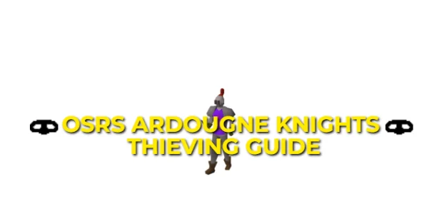  OSRS Ardougne Knights Thieving Guide: XP & GP Per Hour