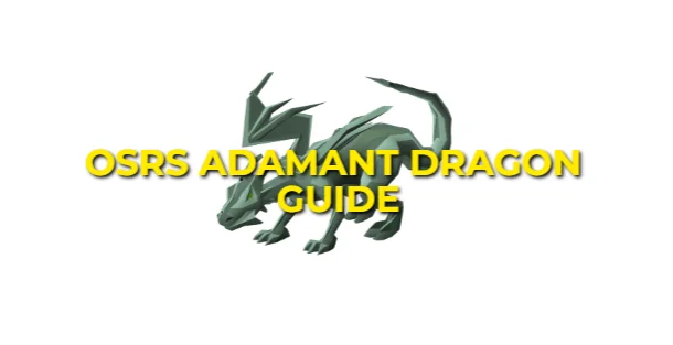 OSRS Adamant Dragon Guide: Locations & Gear Setup