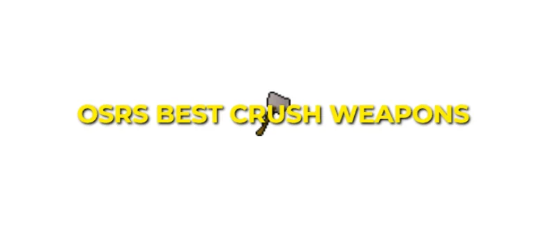 OSRS Best Crush Weapons In Order