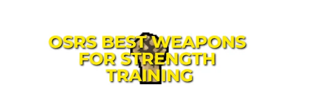 OSRS Best Strength Training Weapons & Progression