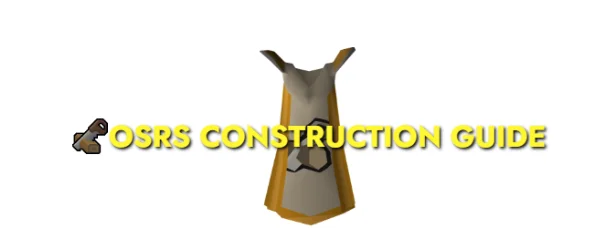 OSRS Construction Training Guide Leveling 1-99 Fastest XP Rates