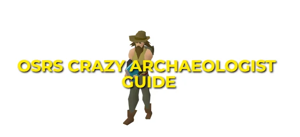 OSRS Crazy Archaeologist Guide: Strategy & Gear Setups