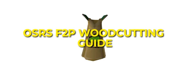 OSRS F2P Woodcutting Guide: Fastest Ways From 1-99 