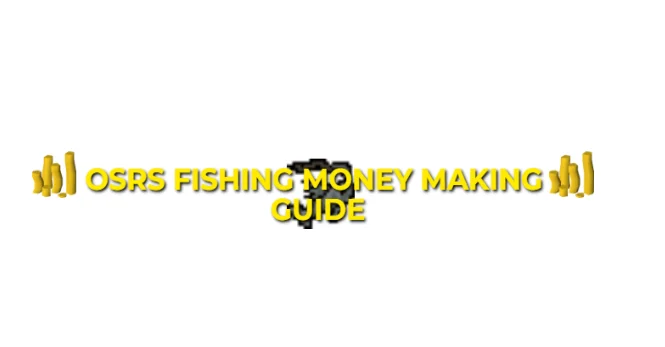 OSRS Fishing Money Making Guide For F2P & P2P 