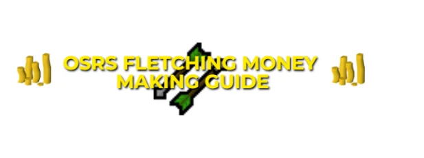 OSRS Fletching Money Making Guide 2024: Best Profit Per Hour