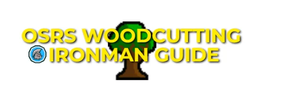 OSRS Ironman Woodcutting Guide: 1-99 Efficiently With Supplies