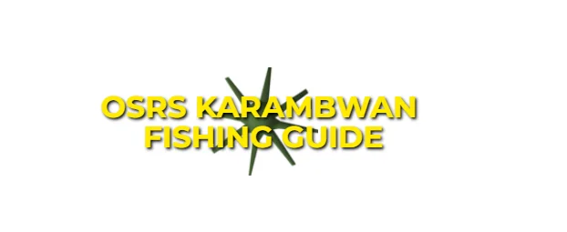 OSRS Karambwan Fishing Guide: XP Rates & GP Per hour