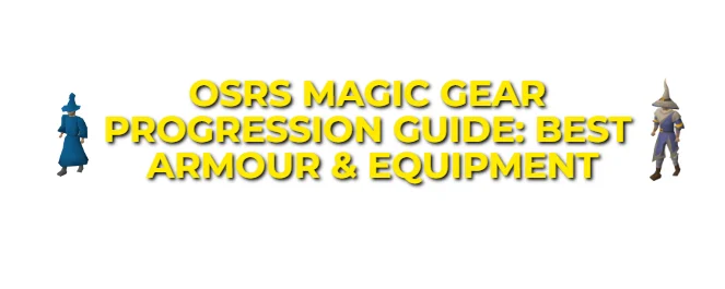 OSRS Magic Gear Progression Guide: Best Armour & Equipment