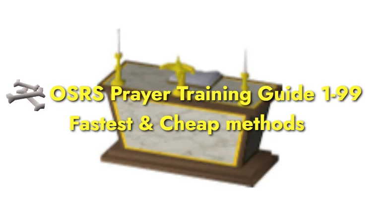 OSRS Prayer Training Guide 1-99 Fastest & Cheap methods