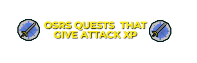 OSRS Quests That Give Attack XP 