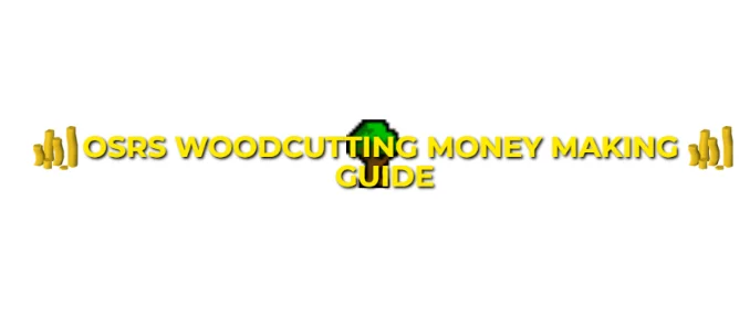 OSRS Woodcutting Money Making Guide For F2P & P2P